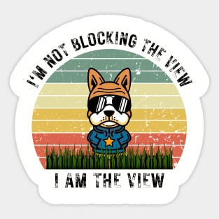 I'm Not Blocking the View, I am The View Sticker